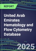 2025 United Arab Emirates Hematology and Flow Cytometry Database: Analyzers and Reagents, 2024 Supplier Shares, 2024-2029 Test Volume and Sales Forecasts for 40 Assays- Product Image