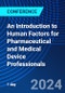 An Introduction to Human Factors for Pharmaceutical and Medical Device Professionals (October 23, 2024) - Product Image