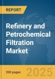 Refinery and Petrochemical Filtration Market Report 2025- Product Image
