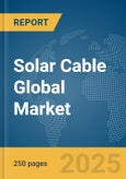 Solar Cable Global Market Report 2025- Product Image