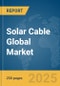 Solar Cable Global Market Report 2025 - Product Thumbnail Image