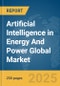 Artificial Intelligence (AI) in Energy And Power Global Market Report 2025 - Product Thumbnail Image