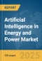 Artificial Intelligence (AI) in Energy and Power Market Report 2025 - Product Image