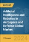 Artificial Intelligence and Robotics in Aerospace and Defense Global Market Report 2024 - Product Thumbnail Image