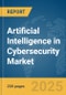 Artificial Intelligence in Cybersecurity Market Report 2025 - Product Image