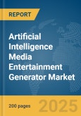 Artificial Intelligence Media Entertainment Generator Market Report 2025- Product Image