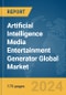 Artificial Intelligence Media Entertainment Generator Global Market Report 2024 - Product Image