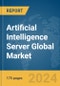 Artificial Intelligence Server Global Market Report 2024 - Product Image