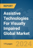 Assistive Technologies For Visually Impaired Global Market Report 2024- Product Image