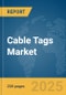 Cable Tags Market Report 2025 - Product Image