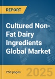 Cultured Non-Fat Dairy Ingredients Global Market Report 2024- Product Image