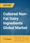 Cultured Non-Fat Dairy Ingredients Global Market Report 2024 - Product Image