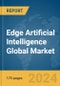 Edge Artificial Intelligence Global Market Report 2024 - Product Image