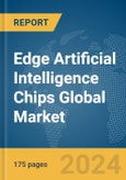 Edge Artificial Intelligence Chips Global Market Report 2024- Product Image