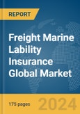 Freight Marine Lability Insurance Global Market Report 2024- Product Image