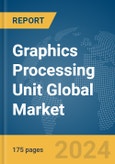 Graphics Processing Unit Global Market Report 2024- Product Image