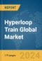 Hyperloop Train Global Market Report 2024 - Product Thumbnail Image