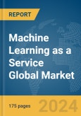 Machine Learning as a Service (MLaaS) Global Market Report 2024- Product Image