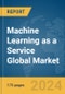 Machine Learning as a Service (MLaaS) Global Market Report 2024 - Product Thumbnail Image