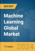 Machine Learning Global Market Report 2024- Product Image
