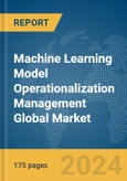 Machine Learning Model Operationalization Management Global Market Report 2024- Product Image