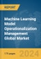 Machine Learning Model Operationalization Management Global Market Report 2024 - Product Thumbnail Image