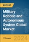 Military Robotic and Autonomous System (RAS) Global Market Report 2024 - Product Thumbnail Image