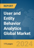 User and Entity Behavior Analytics Global Market Report 2024- Product Image