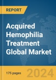 Acquired Hemophilia Treatment Global Market Report 2024- Product Image