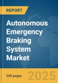 Autonomous Emergency Braking System (AEBS) Market Report 2025- Product Image