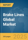 Brake Lines Global Market Report 2025- Product Image