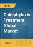 Calciphylaxis Treatment Global Market Report 2024- Product Image