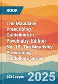 The Maudsley Prescribing Guidelines in Psychiatry. Edition No. 15. The Maudsley Prescribing Guidelines Series- Product Image