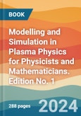Modelling and Simulation in Plasma Physics for Physicists and Mathematicians. Edition No. 1- Product Image