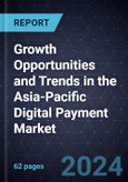 Growth Opportunities and Trends in the Asia-Pacific Digital Payment Market-Forecast to 2027- Product Image