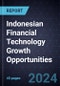 Indonesian Financial Technology (Fintech) Growth Opportunities, Forecast to 2028 - Product Thumbnail Image