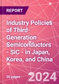 Industry Policies of Third-Generation Semiconductors - SiC - in Japan, Korea, and China- Product Image