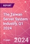 The Taiwan Server System Industry, Q1 2024 - Product Image