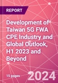Development of Taiwan 5G FWA CPE Industry and Global Outlook, H1 2023 and Beyond- Product Image