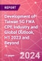 Development of Taiwan 5G FWA CPE Industry and Global Outlook, H1 2023 and Beyond - Product Thumbnail Image