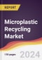 Microplastic Recycling Market Report: Trends, Forecast and Competitive Analysis to 2030 - Product Thumbnail Image