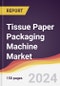 Tissue Paper Packaging Machine Market Report: Trends, Forecast and Competitive Analysis to 2030 - Product Image