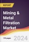 Mining & Metal Filtration Market Report: Trends, Forecast and Competitive Analysis to 2030 - Product Image