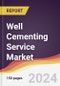 Well Cementing Service Market Report: Trends, Forecast and Competitive Analysis to 2030 - Product Thumbnail Image