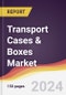 Transport Cases & Boxes Market Report: Trends, Forecast and Competitive Analysis to 2030 - Product Image