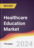 Healthcare Education Market Report: Trends, Forecast and Competitive Analysis to 2030- Product Image