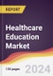Healthcare Education Market Report: Trends, Forecast and Competitive Analysis to 2030 - Product Thumbnail Image