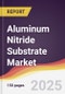 Aluminum Nitride Substrate Market Report: Trends, Forecast and Competitive Analysis to 2030 - Product Thumbnail Image