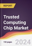 Trusted Computing Chip Market Report: Trends, Forecast and Competitive Analysis to 2030- Product Image