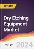 Dry Etching Equipment Market Report: Trends, Forecast and Competitive Analysis to 2030- Product Image
